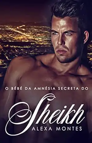 O bébé de amnésia secreta do Sheikh – Alexa Montes