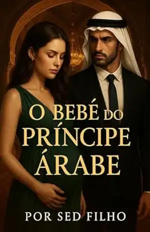 O Bebê do Príncipe Árabe: Ela queria fugir. Ele queria um herdeiro. Agora, ela carrega dois segredos. - Sed FILHO O Bebê do Príncipe Árabe: Ela queria fugir. Ele queria um herdeiro. Agora, ela carrega dois segredos. - Sed FILHO