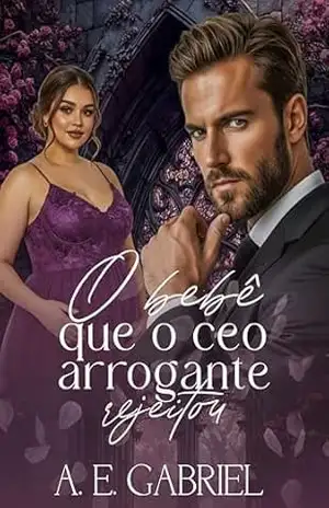 Capa do livro O BEBÊ QUE O CEO ARROGANTE REJEITOU - A. E.  Gabriel