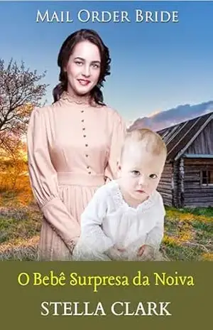 O Bebê Surpresa da Noiva – Stella Clark O Bebê Surpresa da Noiva – Stella Clark