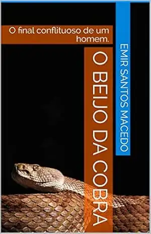 O Beijo da Cobra: O final conflituoso de um homem. – Emir  Santos Macedo