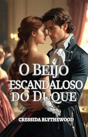 Capa do livro O Beijo Escandaloso do Duque: Uma dama arruinada, um duque relutante e um beijo que mudou tudo (A Estação do Escândalo Livro 1) - Cressida Blythewood
