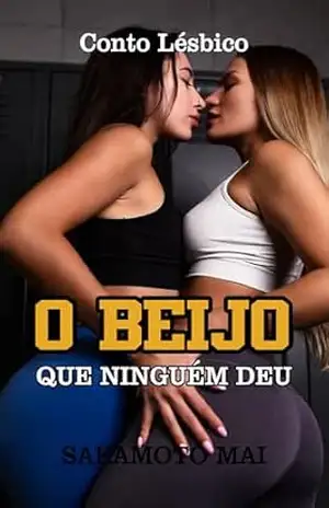 Capa do livro O Beijo que Ninguém Deu: Conto Lésbico (Contos Lésbicos) - Mai  Sakamoto