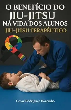 Capa do livro O Benefício do jiu jitsu para os alunos: JIU JITSU terapêutico - Cesar Rodrigues Barrinho
