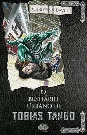 O Bestiário Urbano de Tobias Tango – Christian David