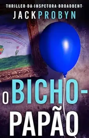 O Bicho–Papão: Um suspense policial sobre serial killer com uma reviravolta chocante (Thriller da Detetive Inspetora Stephanie Broadbent Livro 2) – Jack Probyn
