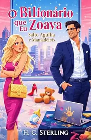 Capa do livro O Bilionário que Eu Zoava: Uma patricinha falida, um CEO vingativo e o caos de três crianças rebeldes. - H. C.  Sterling