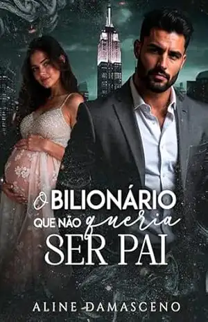 O bilionário que não queria ser pai – Aline Damasceno
