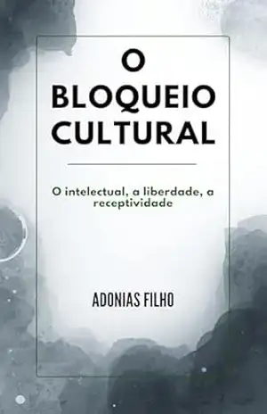 O bloqueio cultural: O intelectual, a liberdade, a receptividade – Adonias Filho