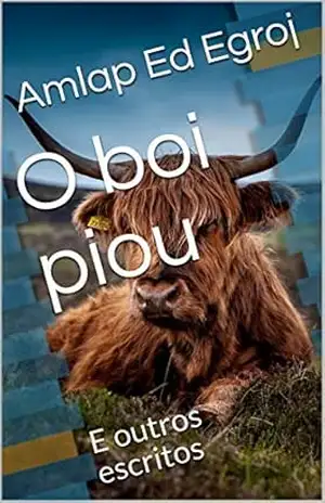 O boi piou: E outros escritos – Amlap Ed Egroj