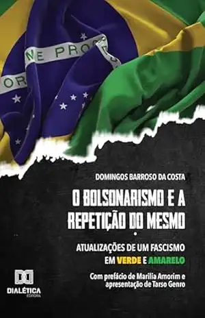 Capa do livro O bolsonarismo e a repetição do mesmo: atualizações de um fascismo em verde e amarelo - Domingos Barroso da Costa