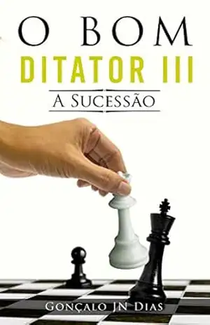 O Bom Ditador III: A Sucessão – Gonçalo JN Dias