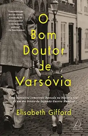Capa do livro O bom doutor de Varsóvia: Uma narrativa comovente baseada na história real de um dos heróis da Segunda Guerra Mundial - Elizabeth Gifford