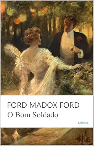 Capa do livro O BOM SOLDADO: Ford Madox Ford - Ford Madox Ford
