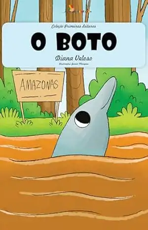 O BOTO – Vol22: Alfabetização: Minha Primeira Leitura (Coleção Primeiras Leituras) – DIANA VELOSO O BOTO – Vol22: Alfabetização: Minha Primeira Leitura (Coleção Primeiras Leituras) – DIANA VELOSO