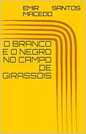 Capa do livro O branco e o negro no campo de girassóis - Emir Santos Macedo