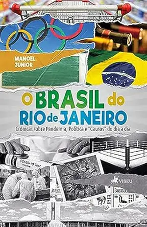 O Brasil do Rio de Janeiro: Crônicas Sobre Pandemia, Política e ”Causos” do Dia a Dia – Manoel Júnior O Brasil do Rio de Janeiro: Crônicas Sobre Pandemia, Política e ”Causos” do Dia a Dia – Manoel Júnior