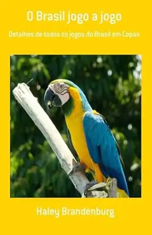 O Brasil Jogo A Jogo – Haley Brandenburg O Brasil Jogo A Jogo – Haley Brandenburg