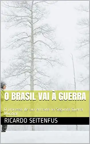 Baixar O Brasil vai à Guerra: O processo de sua entrada na Segunda Guerra Mundial pdf, epub, mobi, eBook