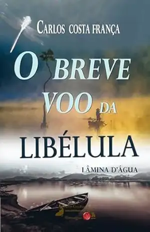 O BREVE VOO DA LIBÉLULA: LÂMINA D’ÁGUA – CARLOS COSTA FRANÇA