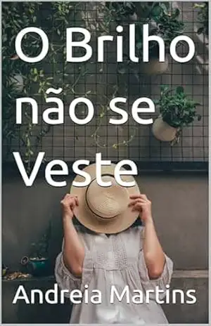 O Brilho não se Veste – Andreia Martins O Brilho não se Veste – Andreia Martins