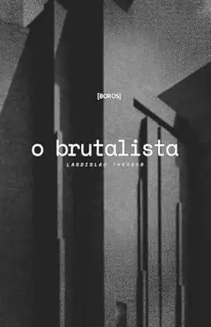 O Brutalista – Ladislau Theodor O Brutalista – Ladislau Theodor