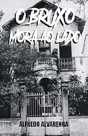 O BRUXO MORA AO LADO – Alfredo Alvarenga O BRUXO MORA AO LADO – Alfredo Alvarenga