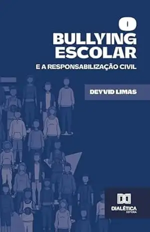 Capa do livro O Bullying Escolar: e a Responsabilização Civil - Deyvid Limas