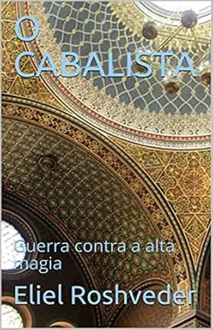O CABALISTA: Guerra contra a alta magia – Eliel Roshveder