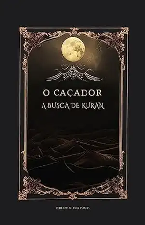 O CAÇADOR: A busca de Kuran – Philipe Kling David O CAÇADOR: A busca de Kuran – Philipe Kling David