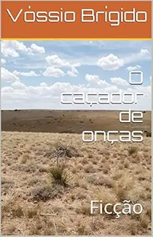 O caçador de onças: Ficção – Vóssio Brígido