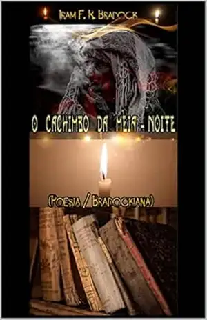 O CACHIMBO DA MEIA–NOITE: [Homenagem Rosa Pereira Nunes] (Poesia Oculta) – Iram F.R. “Bradock”