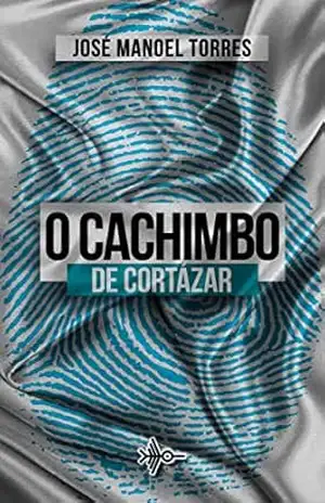 O Cachimbo de Cortázar – José Manoel  Torres
