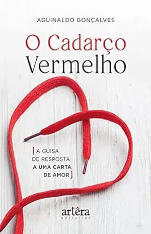 O Cadarço Vermelho: À Guisa de Resposta a uma Carta de Amor – Aguinaldo Gonçalves O Cadarço Vermelho: À Guisa de Resposta a uma Carta de Amor – Aguinaldo Gonçalves