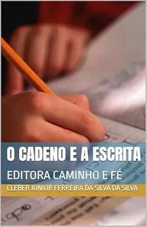 O CADENO E A ESCRITA: EDITORA CAMINHO E FÉ – CLEBER JUNIOR FERREIRA DA SILVA  DA SILVA