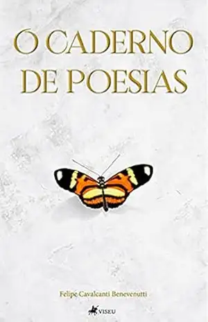 O caderno de poesias - Felipe Cavalcanti Benevenutti O caderno de poesias - Felipe Cavalcanti Benevenutti