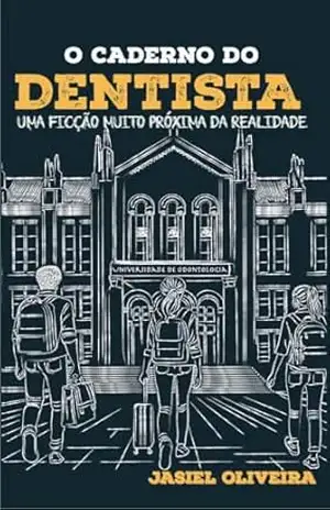 Capa do livro O Caderno do Dentista: Uma ficção muito próxima da realidade - Jasiel Oliveira
