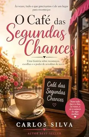 O Café das Segundas Chances: Uma história emocionante sobre recomeços, amor e superação – Carlos Silva