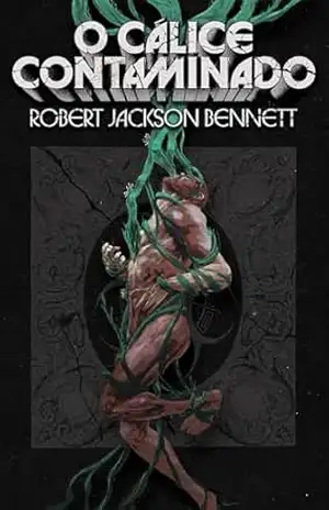 O cálice contaminado – Robert Jackson Bennett