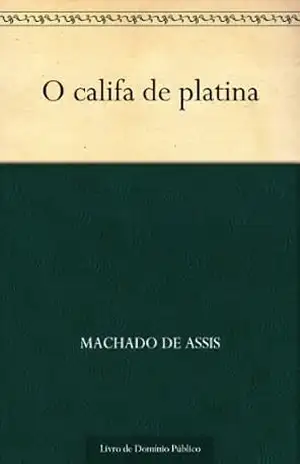 O Califa de Platina – Machado de Assis O Califa de Platina – Machado de Assis