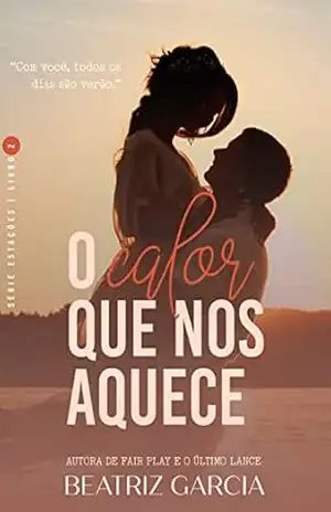 O Calor que nos Aquece: (Estações Livro 2) – Beatriz Garcia