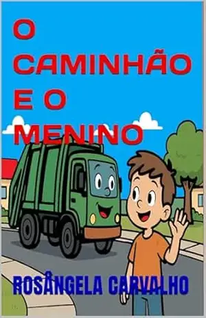 O CAMINHÃO E O MENINO – ROSÂNGELA  CARVALHO