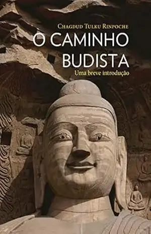 O caminho budista: Uma breve introdução – Chagdud Tulku Rinpoche