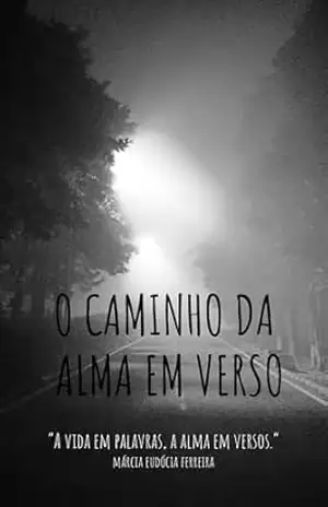 O Caminho da Alma em Verso: Poesias com lição de vida – MARCIA EUDOCIA FERREIRA