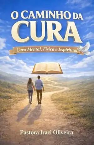 Capa do livro O Caminho da Cura: Encontrando a Luz do Evangelho em Tempos de Necessidade - Pastora Iraci Oliveira da Costa