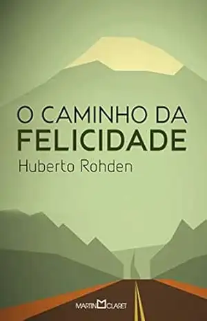 O Caminho da felicidade – Huberto Rohden