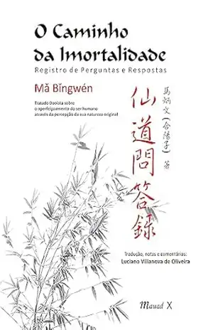 O Caminho da Imortalidade ; Registro de Perguntas e Respostas – Ma Bingwén O Caminho da Imortalidade ; Registro de Perguntas e Respostas – Ma Bingwén