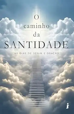 O Caminho da SANTIDADE - José Tomaz Rodrigues Lima O Caminho da SANTIDADE - José Tomaz Rodrigues Lima