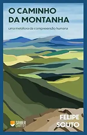 Capa do livro O Caminho das Montanhas: uma metáfora da compreensão humana - Felipe Souto