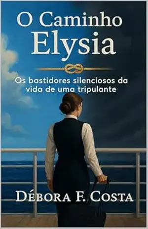 O Caminho de Elysia: Os bastidores secretos da vida de uma tripulante – Debora  costa